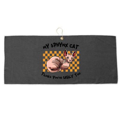 My Sphynx Thinks YouRe Ugly Too Funny Hairless Cat Mom Dad Gift Large Microfiber Waffle Golf Towel