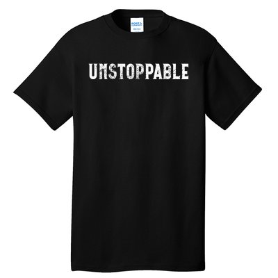 Motivational Saying Unstoppable Tall T-Shirt