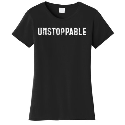 Motivational Saying Unstoppable Women's T-Shirt