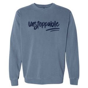 Motivational Saying Unstoppable Garment-Dyed Sweatshirt