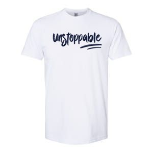 Motivational Saying Unstoppable Softstyle CVC T-Shirt