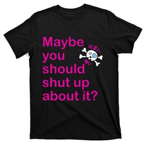 Maybe Shut Up T-Shirt