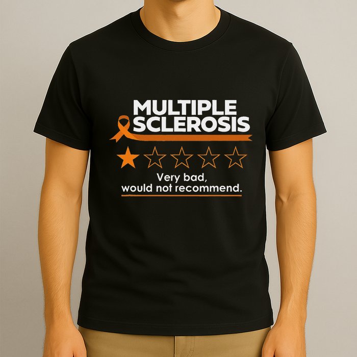 Multiple Sclerosis Very Bad Would Not Recommend Ms Awareness T-Shirt