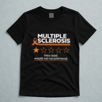 Multiple Sclerosis Very Bad Would Not Recommend Ms Awareness T-Shirt