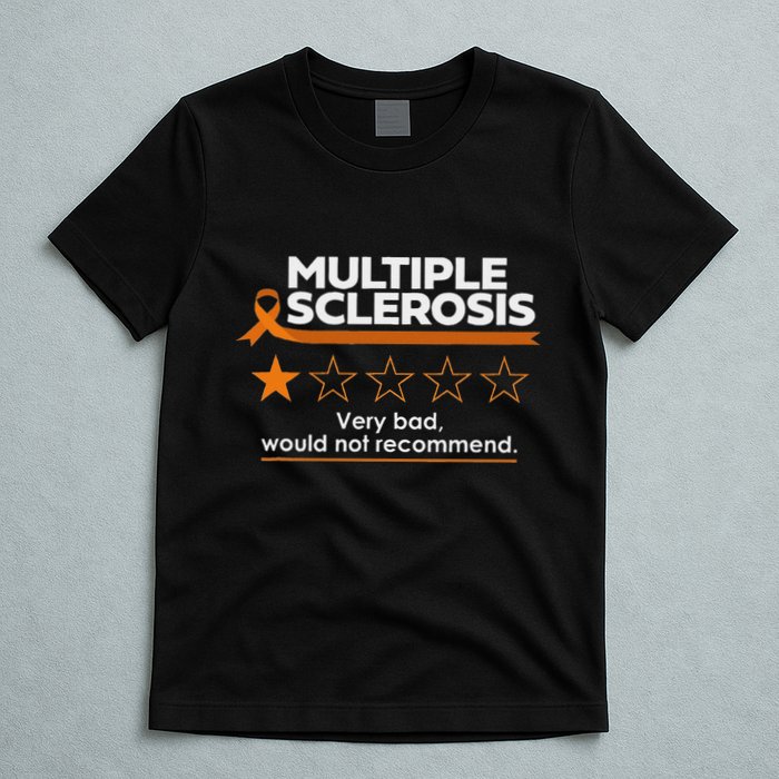 Multiple Sclerosis Very Bad Would Not Recommend Ms Awareness T-Shirt