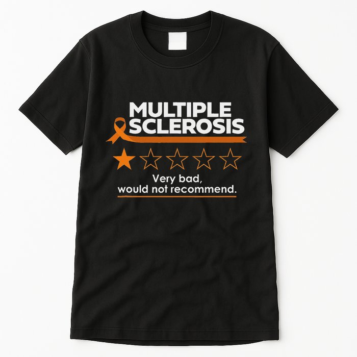 Multiple Sclerosis Very Bad Would Not Recommend Ms Awareness Tall T-Shirt