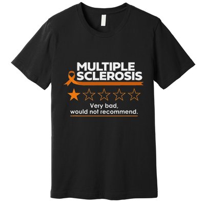 Multiple Sclerosis Very Bad Would Not Recommend Ms Awareness Premium T-Shirt