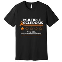 Multiple Sclerosis Very Bad Would Not Recommend Ms Awareness Premium T-Shirt