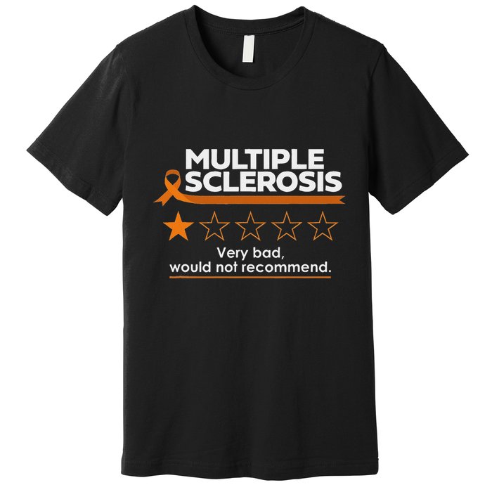 Multiple Sclerosis Very Bad Would Not Recommend Ms Awareness Premium T-Shirt