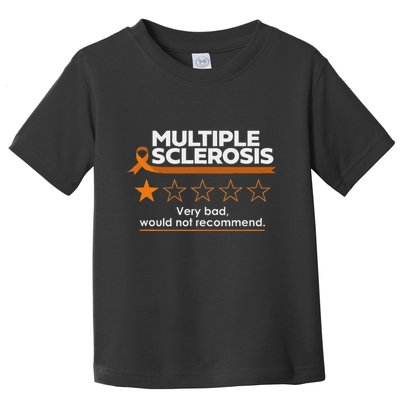 Multiple Sclerosis Very Bad Would Not Recommend Ms Awareness Toddler T-Shirt