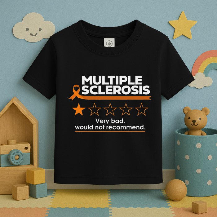 Multiple Sclerosis Very Bad Would Not Recommend Ms Awareness Toddler T-Shirt