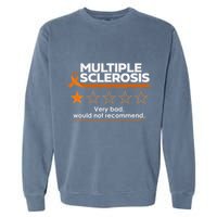 Multiple Sclerosis Very Bad Would Not Recommend Ms Awareness Garment-Dyed Sweatshirt