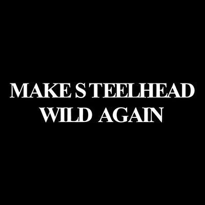 Make Steelhead Wild Again T-Shirt