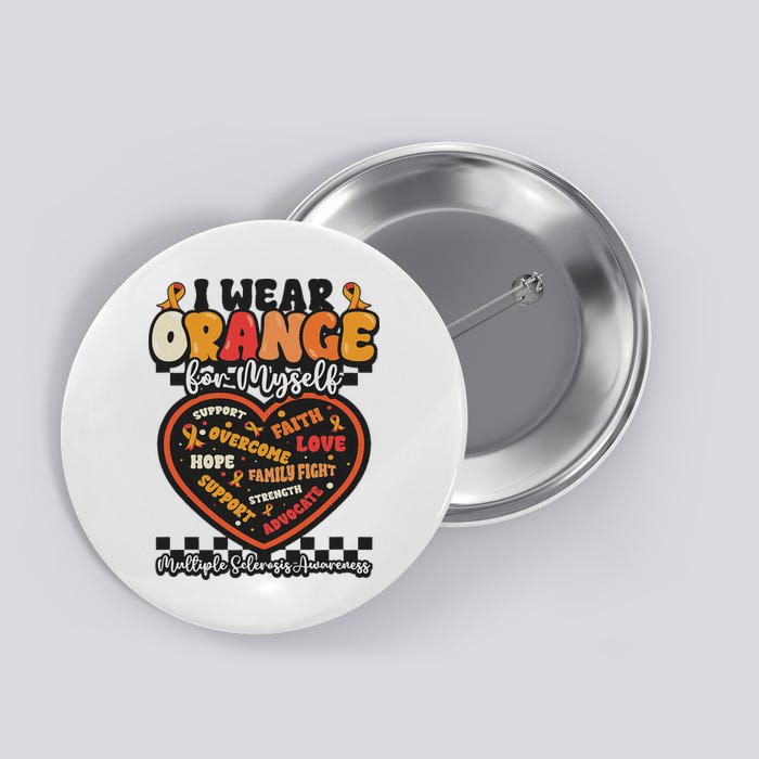 Multiple Sclerosis Wear Orange Ribbon For Myself Ms Warrior Button