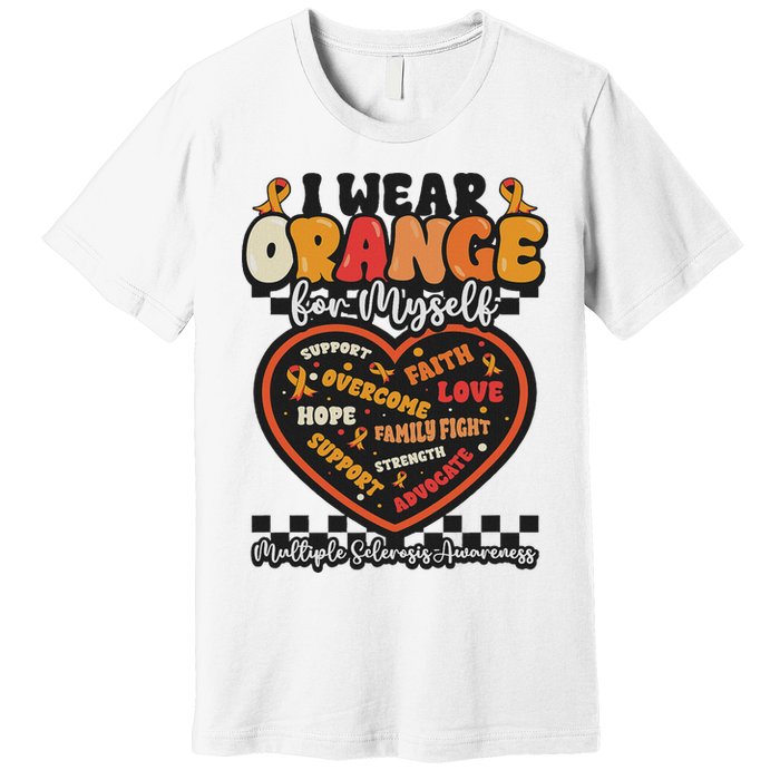 Multiple Sclerosis Wear Orange Ribbon For Myself Ms Warrior Premium T-Shirt