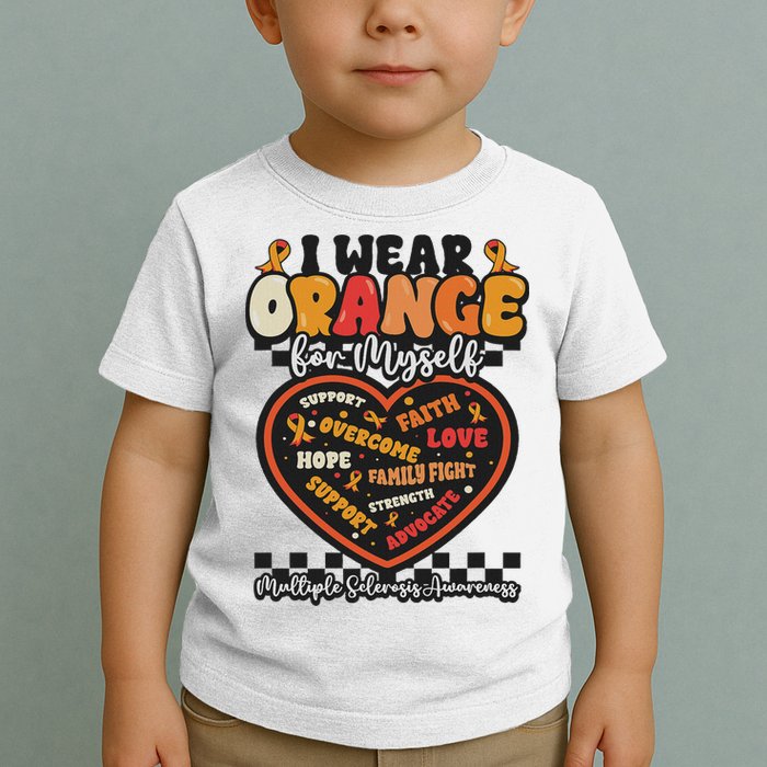 Multiple Sclerosis Wear Orange Ribbon For Myself Ms Warrior Toddler T-Shirt