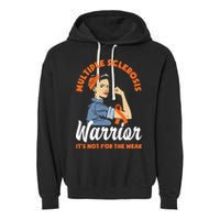 Multiple Sclerosis Warrior It's Not For The Weak Ms Meaningful Gift Garment-Dyed Fleece Hoodie