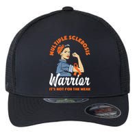 Multiple Sclerosis Warrior It's Not For The Weak Ms Meaningful Gift Flexfit Unipanel Trucker Cap