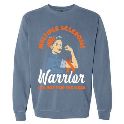 Multiple Sclerosis Warrior It's Not For The Weak Ms Meaningful Gift Garment-Dyed Sweatshirt