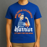 Multiple Sclerosis Warrior It's Not For The Weak Ms Meaningful Gift T-Shirt