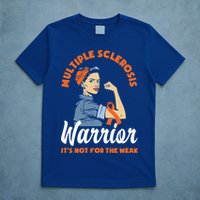Multiple Sclerosis Warrior It's Not For The Weak Ms Meaningful Gift T-Shirt