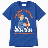 Multiple Sclerosis Warrior It's Not For The Weak Ms Meaningful Gift Tall T-Shirt