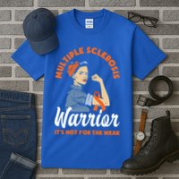 Multiple Sclerosis Warrior It's Not For The Weak Ms Meaningful Gift Tall T-Shirt