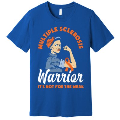 Multiple Sclerosis Warrior It's Not For The Weak Ms Meaningful Gift Premium T-Shirt