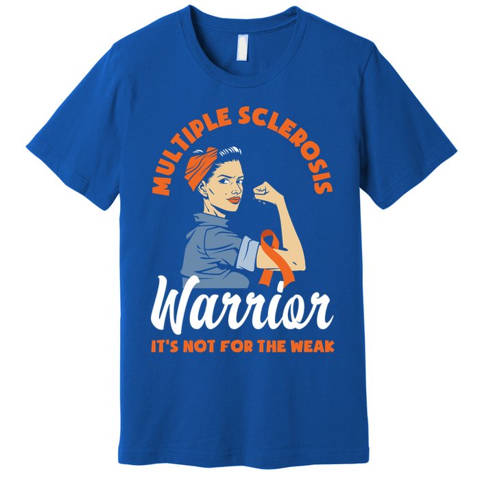 Multiple Sclerosis Warrior It's Not For The Weak Ms Meaningful Gift Premium T-Shirt
