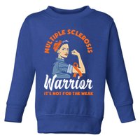 Multiple Sclerosis Warrior It's Not For The Weak Ms Meaningful Gift Toddler Sweatshirt
