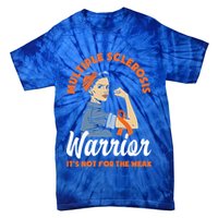 Multiple Sclerosis Warrior It's Not For The Weak Ms Meaningful Gift Tie-Dye T-Shirt