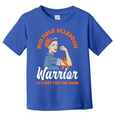 Multiple Sclerosis Warrior It's Not For The Weak Ms Meaningful Gift Toddler T-Shirt