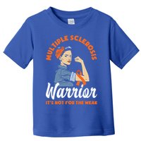 Multiple Sclerosis Warrior It's Not For The Weak Ms Meaningful Gift Toddler T-Shirt