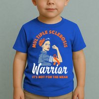 Multiple Sclerosis Warrior It's Not For The Weak Ms Meaningful Gift Toddler T-Shirt