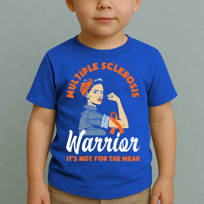 Multiple Sclerosis Warrior It's Not For The Weak Ms Meaningful Gift Toddler T-Shirt