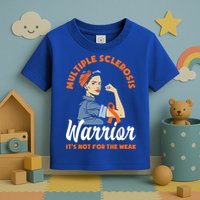 Multiple Sclerosis Warrior It's Not For The Weak Ms Meaningful Gift Toddler T-Shirt