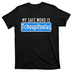 My Safe Word Is Tchoupitoulas Louisiana T-Shirt