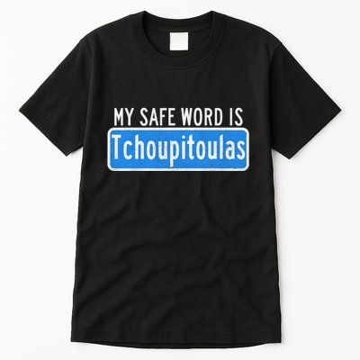 My Safe Word Is Tchoupitoulas Louisiana Tall T-Shirt