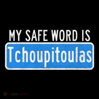 My Safe Word Is Tchoupitoulas Louisiana Button