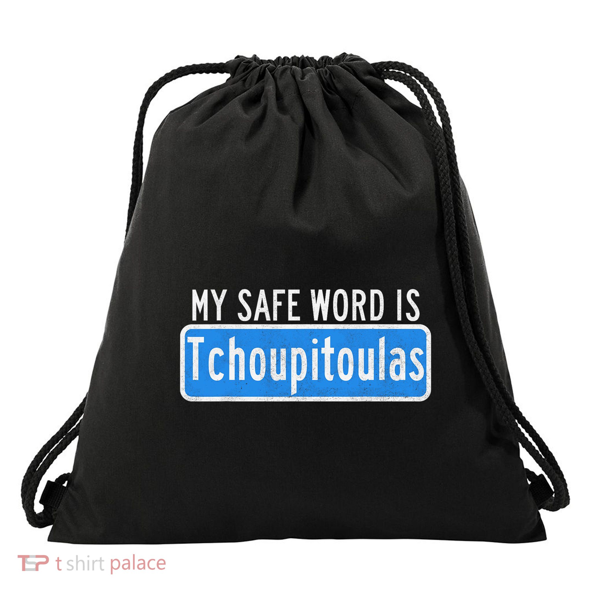 My Safe Word Is Tchoupitoulas Louisiana Drawstring Bag