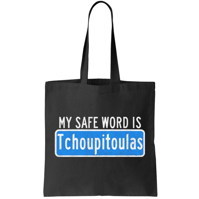 My Safe Word Is Tchoupitoulas Louisiana Tote Bag