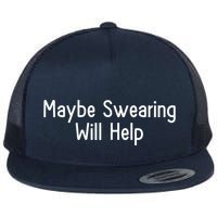 Maybe Swearing Will Help Flat Bill Trucker Hat