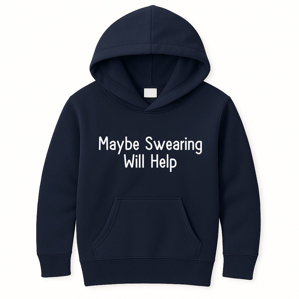 Maybe Swearing Will Help Kids Hoodie