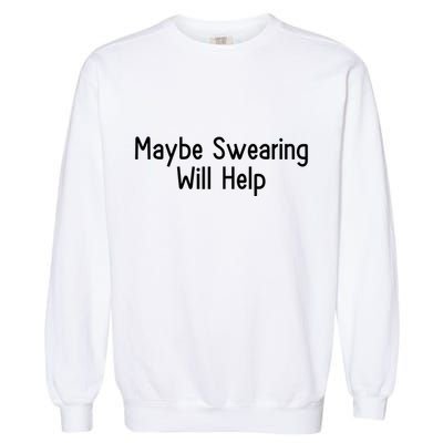 Maybe Swearing Will Help Garment-Dyed Sweatshirt