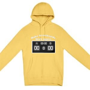 Make Scoreboards Work Again Premium Pullover Hoodie