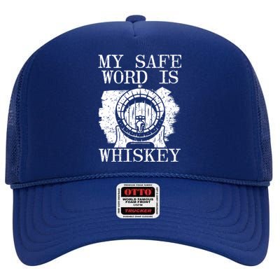 My Safe Word Is Whiskey Whisky Ing Alcohol Er Cool Gift High Crown Mesh Back Trucker Hat