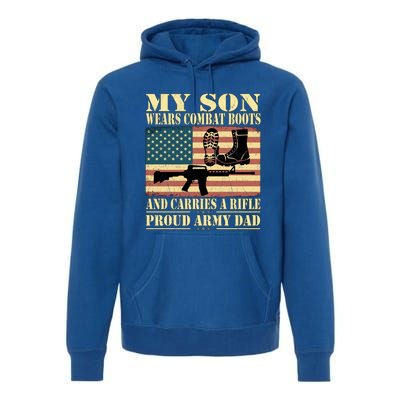 My Son Wears Combat Boots Gift Proud Army Dad Military Father Cool Gift Premium Hoodie