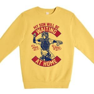 My Son Will Be Waiting For You At Home Baseball Catcher Wife Great Gift Premium Crewneck Sweatshirt