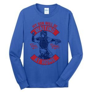 My Son Will Be Waiting For You At Home Baseball Catcher Wife Great Gift Tall Long Sleeve T-Shirt