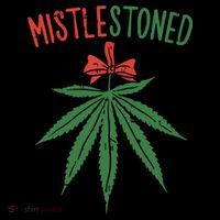 Mistlestoned Shirts Weed Stoner Christmas Gift Marijuana 420 T-Shirt